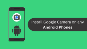 Google Camera for Android Phones
