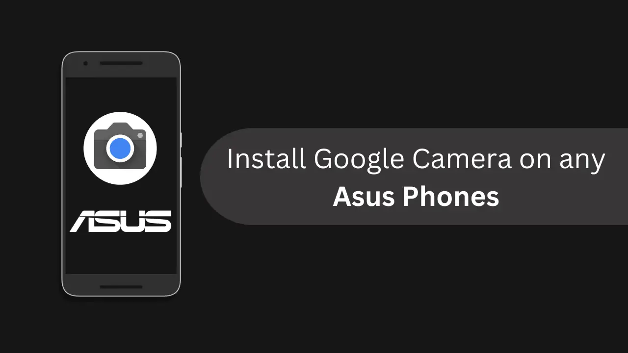 How to Install Google Camera on any Asus Device [2024 Updated]